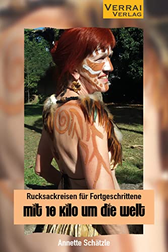 Rucksackreisen für Fortgeschrittene - mit 10 Kilo um die Welt Rucksackreisen für Fortgeschrittene - mit 10 Kilo um die Welt von VERRAI-VERLAG