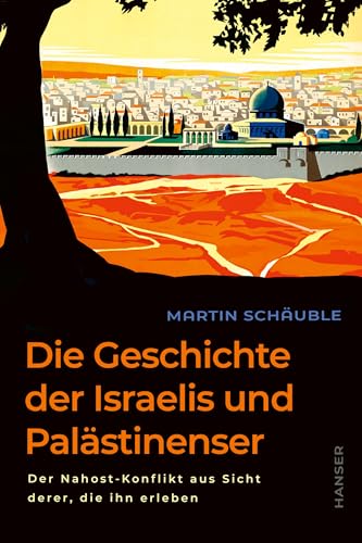 Die Geschichte der Israelis und Palästinenser: Der Nahost-Konflikt aus Sicht derer, die ihn erleben, Deutschlandfunk-Bestenliste Die besten 7 von Carl Hanser Verlag GmbH & Co. KG