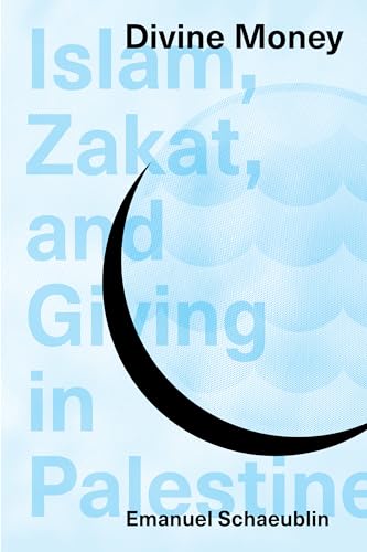 Divine Money: Islam, Zakat, and Giving in Palestine (Muslim Philanthropy and Civil Society) von Indiana University Press