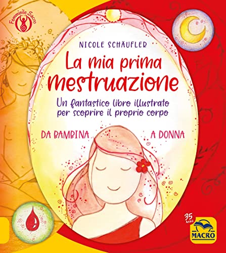 La mia prima mestruazione. Un fantastico libro illustrato per scoprire il proprio corpo La mia prima mestruazione. Un fantastico libro illustrato per scoprire il proprio corpo