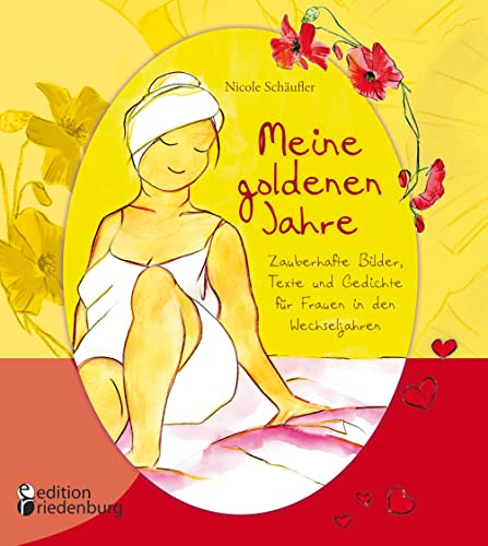 Meine goldenen Jahre - Zauberhafte Bilder, Texte und Gedichte für Frauen in den Wechseljahren von Edition Riedenburg E.U.