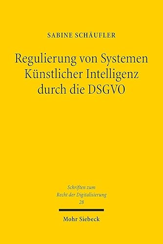 Regulierung von Systemen Künstlicher Intelligenz durch die DSGVO (SRDi, Band 28) von Mohr Siebeck