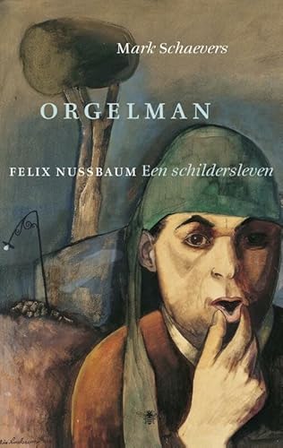 Orgelman: Felix Nussbaum. Een schildersleven von De Bezige Bij