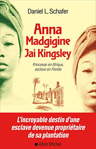 Anna Madgigine Jay Kingsley: Princesse en Afrique, esclave en Floride von ALBIN MICHEL