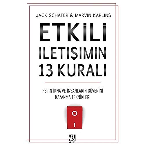 Etkili Iletisimin 13 Kurali: FBIin Insanlari Etkileme ve Onlarin Güvenini Kazanma Teknikleri: FBI'ın İkna ve İnsanların Güvenini Kazanma Teknikleri