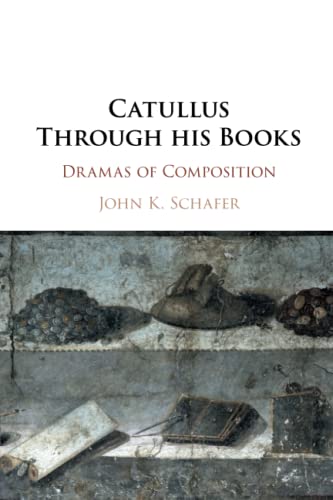 Catullus Through his Books: Dramas of Composition von Cambridge University Press