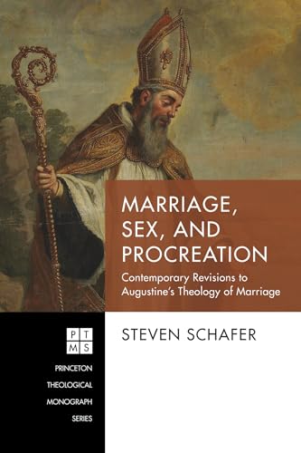Marriage, Sex, and Procreation: Contemporary Revisions to Augustine’s Theology of Marriage (Princeton Theological Monograph, Band 240) von Pickwick Publications