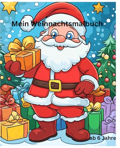 Mein Weihnachtmalbuch: 100 Seiten XXL Malbuch für kleine Künstlerinnen und Künstler ab 6 Jahre: Ein kreativer Einstieg in die Malwelt von Independently published