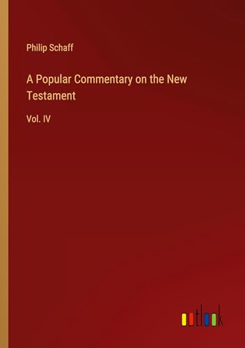 A Popular Commentary on the New Testament: Vol. IV A Popular Commentary on the New Testament: Vol. IV von Outlook Verlag