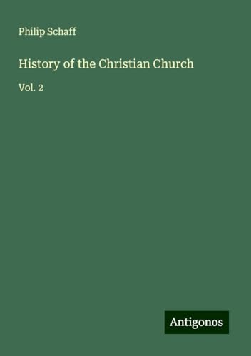 History of the Christian Church: Vol. 2 History of the Christian Church: Vol. 2 von Antigonos Verlag