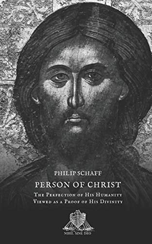 Person of Christ: The Perfection of His Humanity Viewed as a Proof of His Divinity (Nihil Sine Deo, Band 35) von Independently published