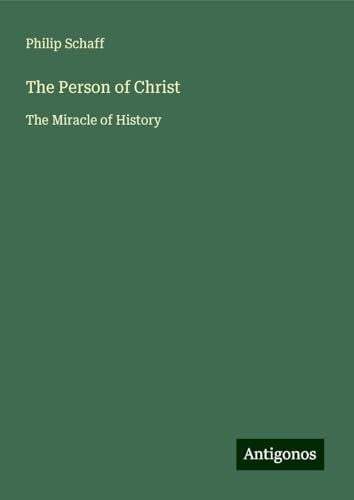 The Person of Christ: The Miracle of History The Person of Christ: The Miracle of History von Antigonos Verlag
