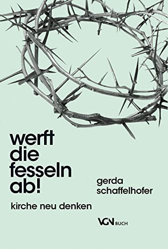Werft die Fesseln ab!: Kirche neu denken