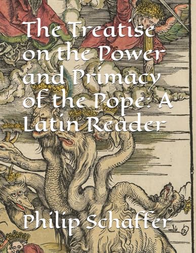 The Treatise on the Power and Primacy of the Pope: A Latin Reader (Concordia Latin Readers) von Independently published