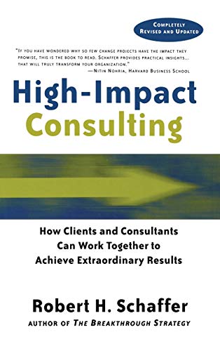 High-Impact Consulting: How Clients and Consultants Can Work Together to Achieve Extraordinary Results: How Clients and Consultants Can Leverage Rapid ... (Jossey Bass Business & Management Series) von JOSSEY-BASS