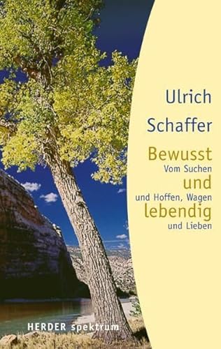 Bewusst und lebendig: Vom Suchen und Hoffen, Wagen und Lieben (Herder Spektrum)