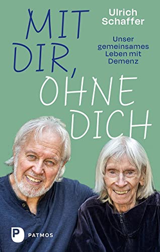 Mit dir, ohne dich – unser gemeinsames Leben mit Demenz von Patmos Verlag