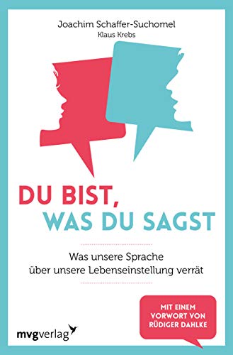 Du bist, was du sagst: Was unsere Sprache über unsere Lebenseinstellung verrät von mvg Verlag
