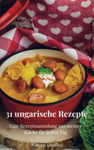 31 ungarische Rezepte: Eine Rezeptsammlung aus meiner Küche für jeden Tag von Bookmundo Direct