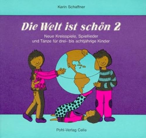 Die Welt ist schön. Neue Kreisspiele, Spiellieder und Tänze für drei- bis achtjährige Kinder: Die Welt ist schön, Bd.2