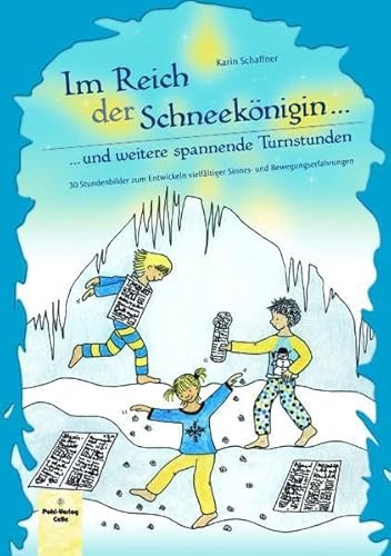 Im Reich der Schneekönigin und weitere spannende Turnstunden: 30 Stundenbilder zum Entwickeln vielfältiger Sinnes- und Bewegungserfahrungen