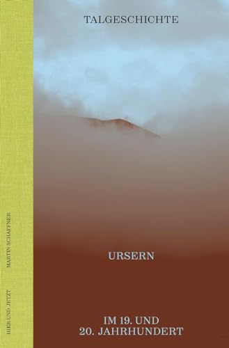 Talgeschichte: Ursern im 19. und 20. Jahrhundert Talgeschichte: Ursern im 19. und 20. Jahrhundert von Hier und Jetzt Verlag