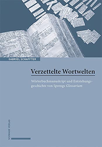 Verzettelte Wortwelten: Wörterbuchmanuskript und Entstehungsgeschichte von Sprengs Glossarium