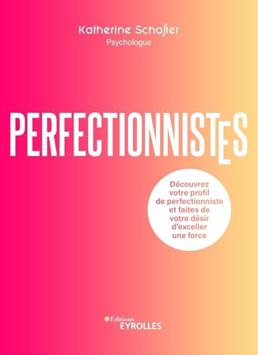 Perfectionnistes: Découvrez votre profil de perfectionniste et faites de votre désir d'exceller une force von EYROLLES