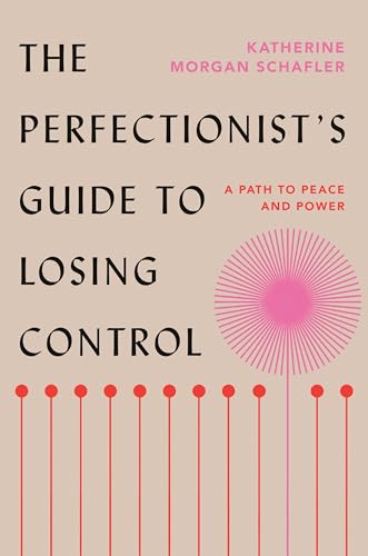 The Perfectionist's Guide to Losing Control: A Path to Peace and Power