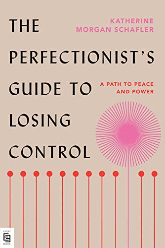 The Perfectionist's Guide to Losing Control: A Path to Peace and Power