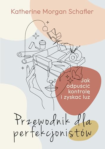 Przewodnik dla perfekcjonistów: Jak odpuścić kontrolę i zyskać luz Przewodnik dla perfekcjonistów: Jak odpuścić kontrolę i zyskać luz von Muza