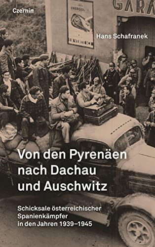 Von den Pyrenäen nach Dachau und Auschwitz: Schicksale österreichischer Spanienkämpfer in den Jahren 1939-1945 von Czernin