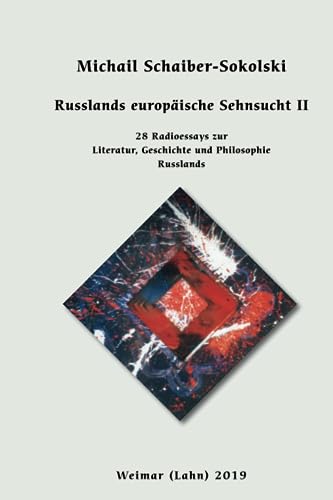 Russlands europäische Sehnsucht II: 28 Radioessays zur Philosophie, Geschichte und Literatur Russlands: 28 Radioessays zur Literatur, Geschichte und Philosophie Russlands