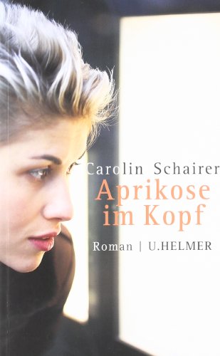 Aprikose im Kopf: Roman
