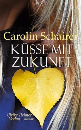Küsse mit Zukunft: Roman von ULRIKE HELMER VERLAG