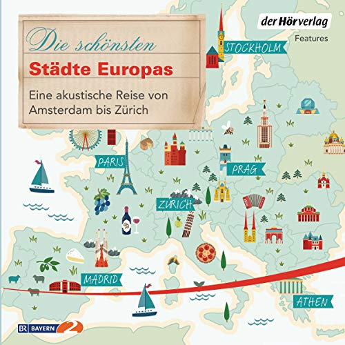 Die schönsten Städte Europas: Eine akustische Reise von Amsterdam bis Zürich (Sehnsuchtsreisen, Band 3) von der Hörverlag