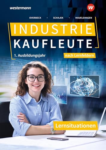 Industriekaufleute - Ausgabe nach Ausbildungsjahren und Lernfeldern: 1. Ausbildungsjahr Lernsituationen von Bildungsverlag Eins