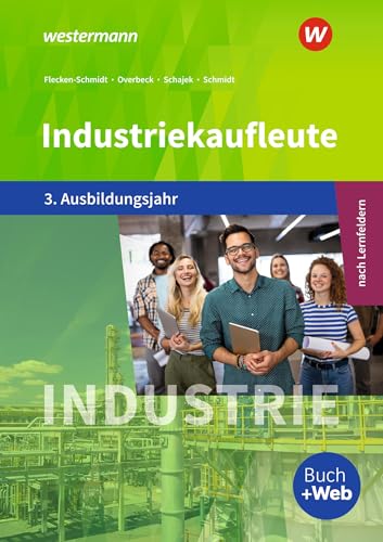 Industriekaufleute - Ausgabe nach Ausbildungsjahren und Lernfeldern: 3. Ausbildungsjahr Schülerband Industriekaufleute - Ausgabe nach Ausbildungsjahren und Lernfeldern: 3. Ausbildungsjahr Schülerband