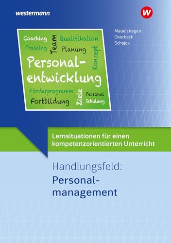 Lernsituationen für einen kompetenzorientierten Unterricht: Handlungsfeld: Personalmanagement Lernsituationen