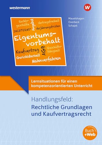 Lernsituationen für einen kompetenzorientierten Unterricht: Handlungsfeld: Rechtliche Grundlagen und Kaufvertragsrecht Lernsituationen von Westermann Berufliche Bildung