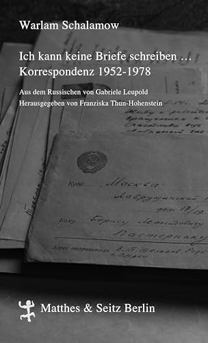 Ich kann keine Briefe schreiben ...: Korrespondenz 1952-1978 (Schalamow - Werke in Einzelbänden) von Matthes & Seitz Verlag