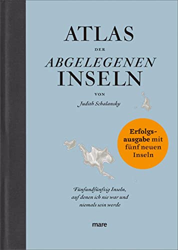 Atlas der abgelegenen Inseln (Erfolgsausgabe): Fünfundfünfzig Inseln, auf denen ich nie war und niemals sein werde von mareverlag