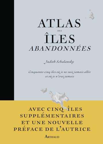 Atlas des îles abandonnées: Cinquante-cinq îles où je ne suis jamais allée et où je n'irai jamais von ARTHAUD