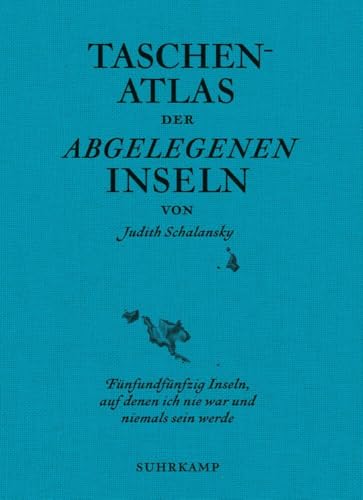 Taschenatlas der abgelegenen Inseln: Fünfundfünfzig Inseln, auf denen ich nie war und niemals sein werde (suhrkamp taschenbuch) von Suhrkamp Verlag AG