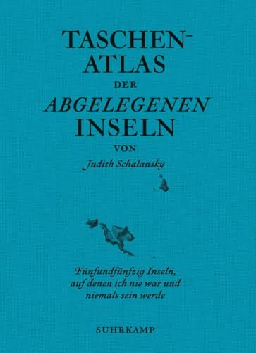 Taschenatlas der abgelegenen Inseln: Fünfundfünfzig Inseln, auf denen ich nie war und niemals sein werde (suhrkamp taschenbuch) von Suhrkamp Verlag