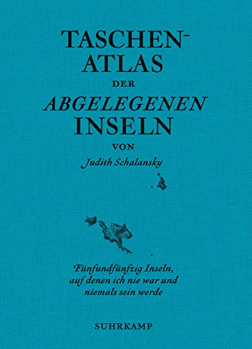 Taschenatlas der abgelegenen Inseln: Fünfundfünfzig Inseln, auf denen ich nie war und niemals sein werde (suhrkamp taschenbuch) von Suhrkamp Verlag AG