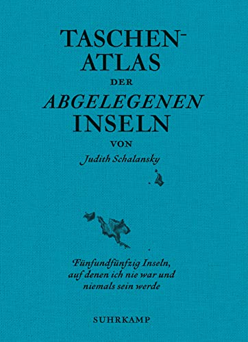 Taschenatlas der abgelegenen Inseln: Fünfundfünfzig Inseln, auf denen ich nie war und niemals sein werde (suhrkamp taschenbuch) von Suhrkamp Verlag