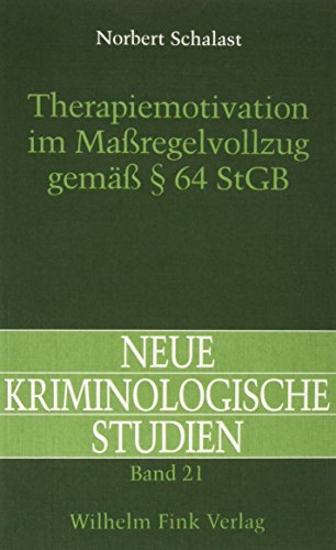 Therapiemotivation im Massregelvollzug gemäss § 64 StGB: Patientenmerkmale, Rahmenbedingungen, Behandlungsverläufe (Neue Kriminologische Studien)