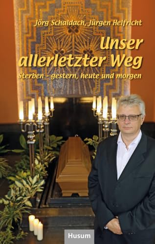 Unser allerletzter Weg: Sterben – gestern, heute und morgen