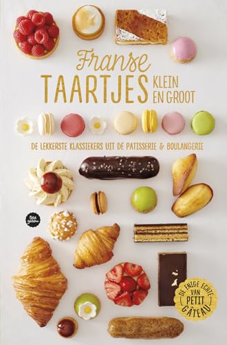 Franse taartjes klein en groot: de lekkerste klassiekers uit de patisserie & boulangerie (Petit gateau)